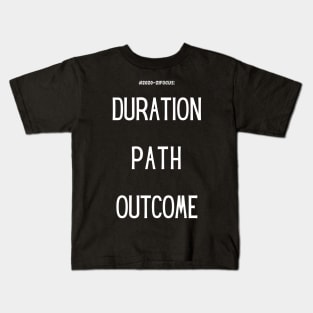 Duration, Path, Outcome (2020-21 focus) Kids T-Shirt